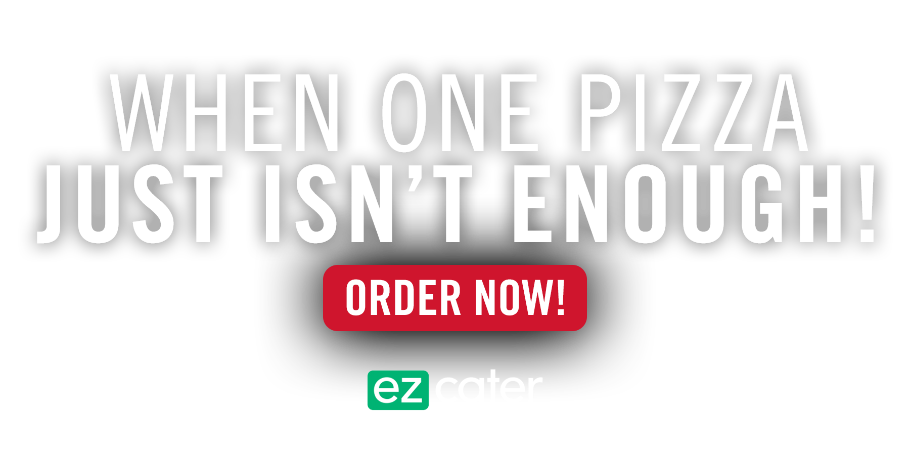 When One Pizza Just Isn't Enough! Order Now with EZ Cater